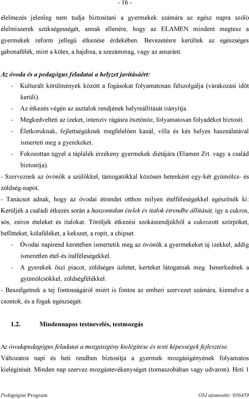 Az óvoda és a pedagógus feladatai a helyzet javításáért: - Kulturált körülmények között a fogásokat folyamatosan felszolgálja (várakozási időt kerüli).