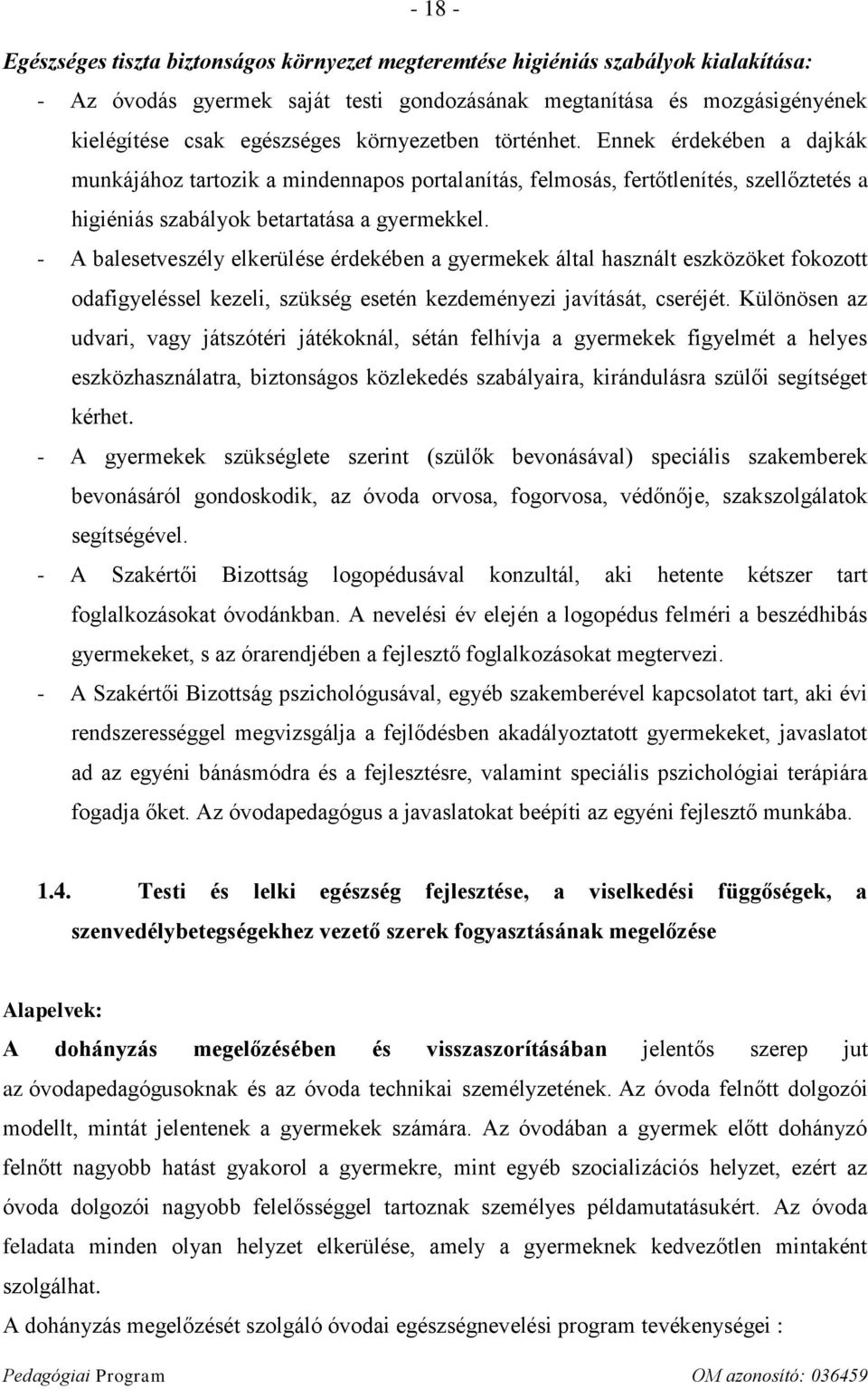 - A balesetveszély elkerülése érdekében a gyermekek által használt eszközöket fokozott odafigyeléssel kezeli, szükség esetén kezdeményezi javítását, cseréjét.