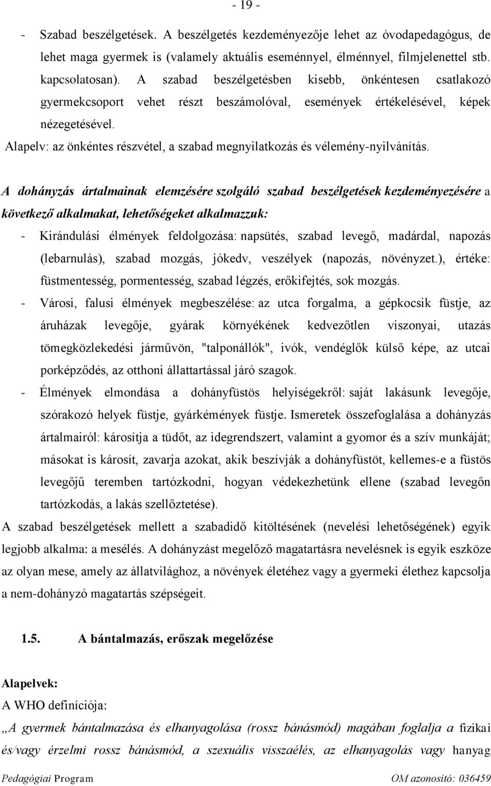 Alapelv: az önkéntes részvétel, a szabad megnyilatkozás és vélemény-nyilvánítás.