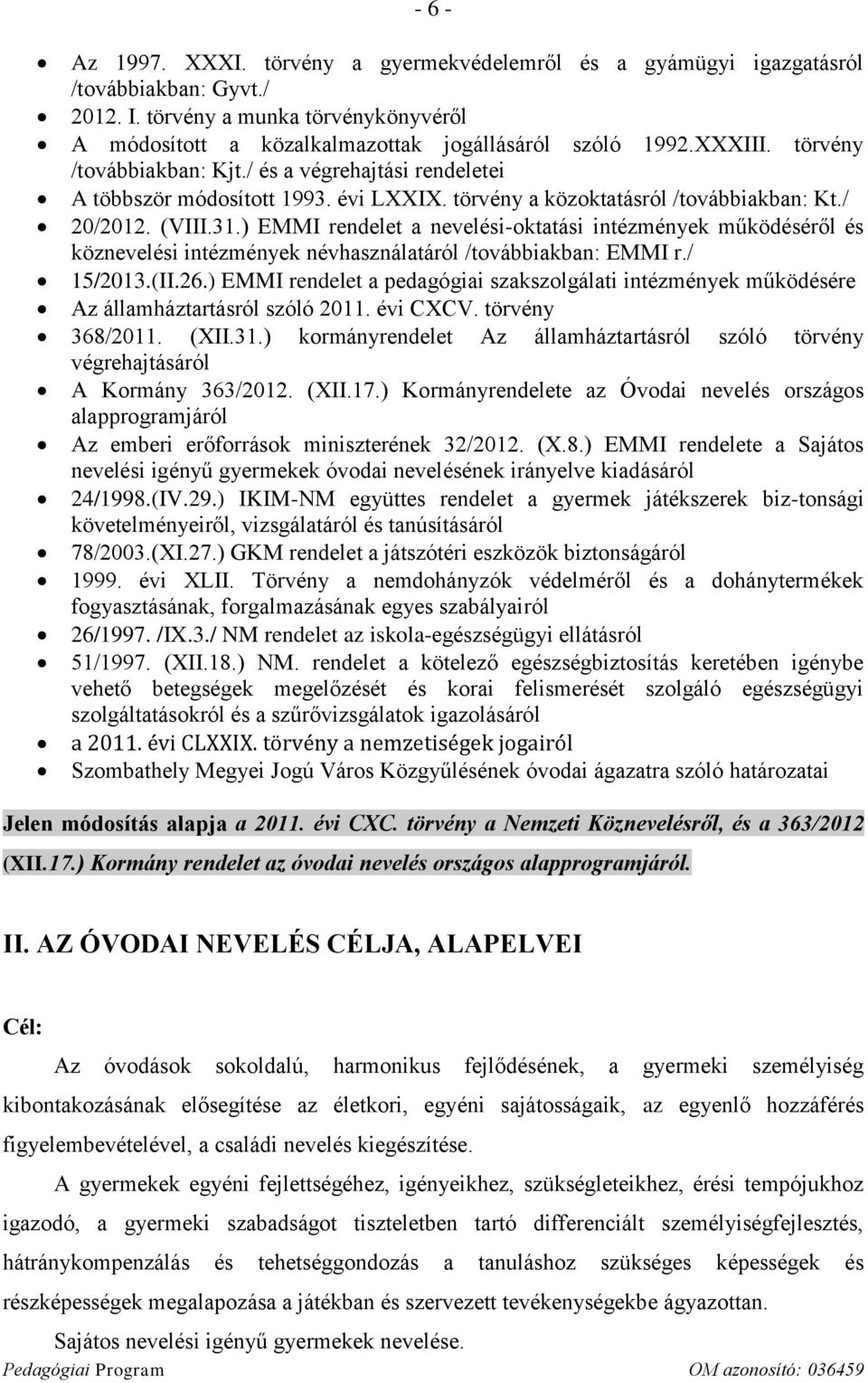 ) EMMI rendelet a nevelési-oktatási intézmények működéséről és köznevelési intézmények névhasználatáról /továbbiakban: EMMI r./ 15/2013.(II.26.