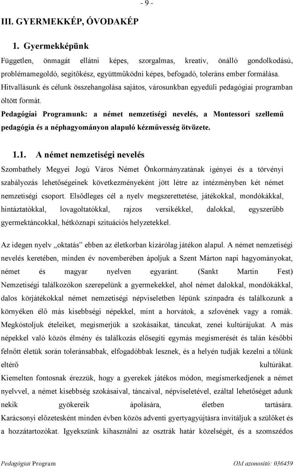 Hitvallásunk és célunk összehangolása sajátos, városunkban egyedüli pedagógiai programban öltött formát.