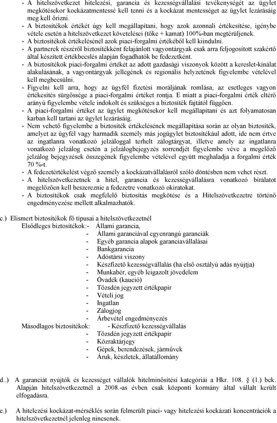- A biztosítékok értékelésénél azok piaci-forgalmi értékébıl kell kiindulni.