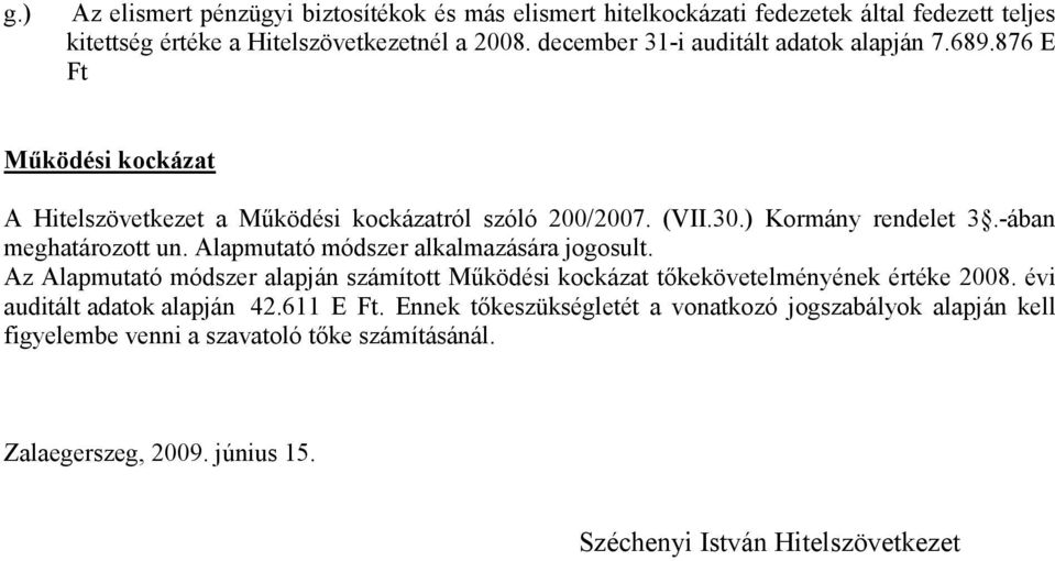 -ában meghatározott un. Alapmutató módszer alkalmazására jogosult. Az Alapmutató módszer alapján számított Mőködési kockázat tıkekövetelményének értéke 2008.