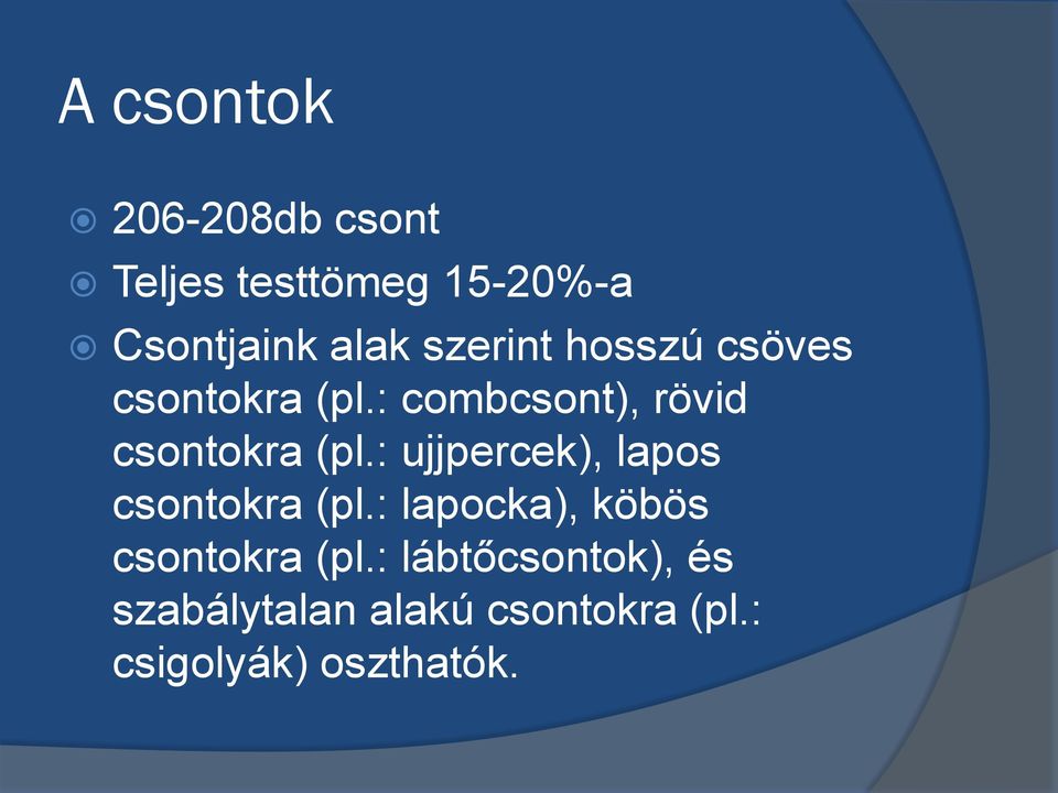 : ujjpercek), lapos csontokra (pl.: lapocka), köbös csontokra (pl.