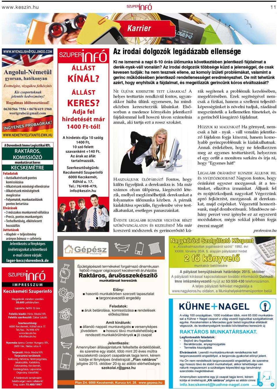 De mit tehetünk azért, hogy enyhítsük a fájdalmat, és megelőzzük gerincünk kóros elváltozását? NE ÜLJÜNK KERESZTBE TETT LÁBAKKAL!