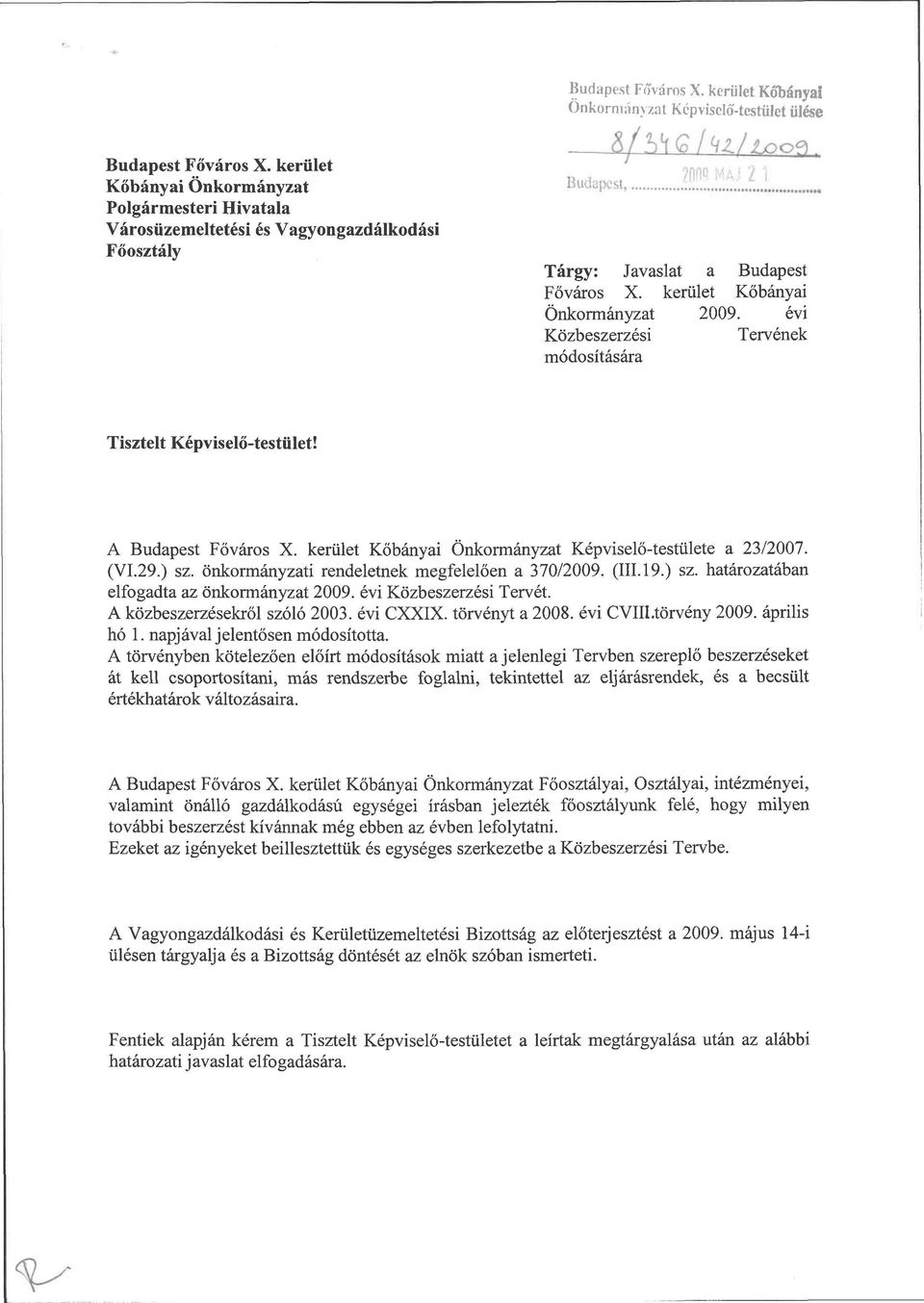 évi Közbeszerzési Tervének módosítására Tisztelt Képviselő-testület! A Budapest Főváros X. kerület Kőbányai Önkormányzat Képviselő-testülete a 23/2007. (VI.29.) sz.