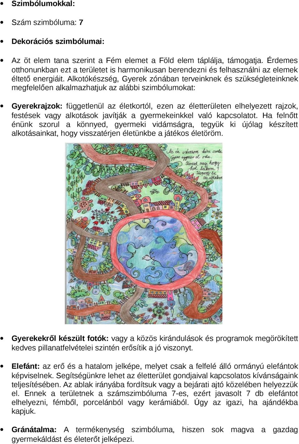 Alkotókészség, Gyerek zónában terveinknek és szükségleteinknek megfelelően alkalmazhatjuk az alábbi szimbólumokat: Gyerekrajzok: függetlenül az életkortól, ezen az életterületen elhelyezett rajzok,