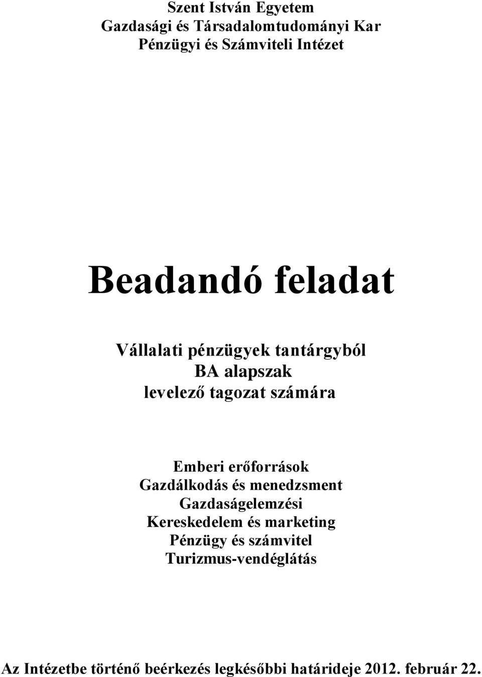 erőforrások Gazdálkodás és menedzsment Gazdaságelemzési Kereskedelem és marketing Pénzügy és