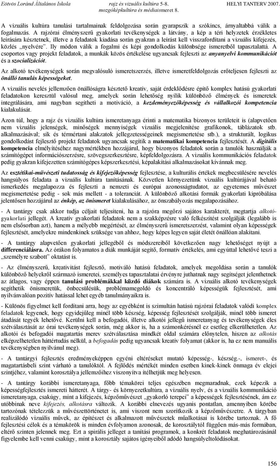 kifejezés, közlés nyelvére. Ily módon válik a fogalmi és képi gondolkodás különbsége ismeretből tapasztalattá.