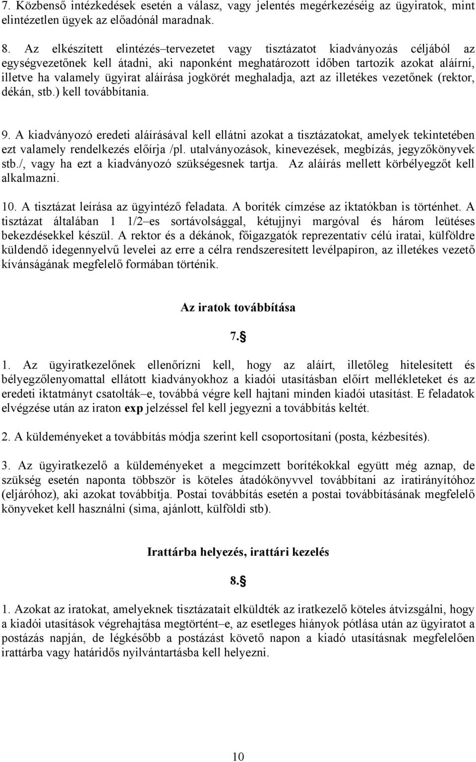 aláírása jogkörét meghaladja, azt az illetékes vezetőnek (rektor, dékán, stb.) kell továbbítania. 9.