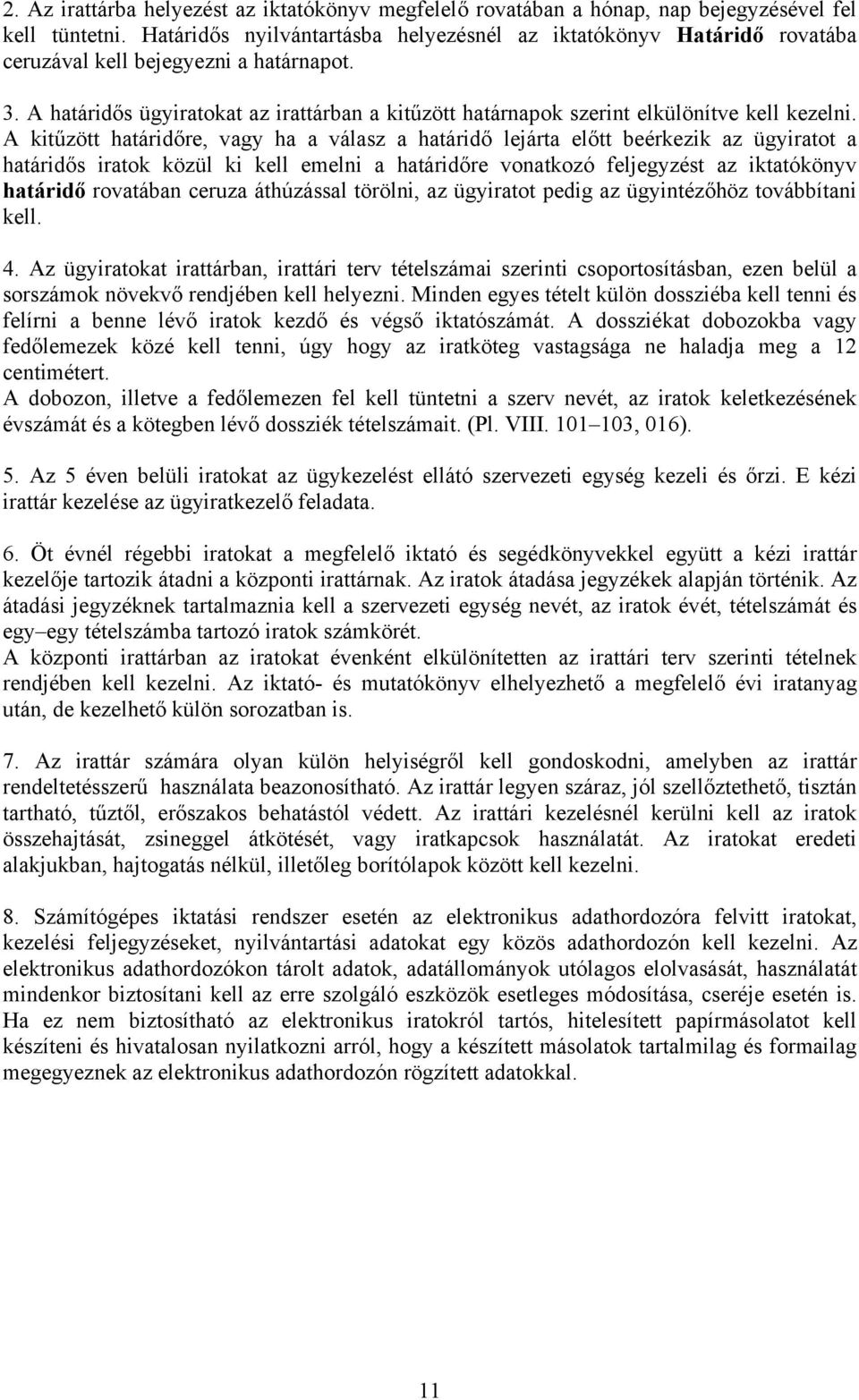 A határidős ügyiratokat az irattárban a kitűzött határnapok szerint elkülönítve kell kezelni.