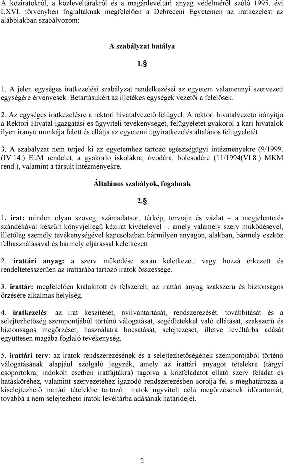 1. A jelen egységes iratkezelési szabályzat rendelkezései az egyetem valamennyi szervezeti egységére érvényesek. Betartásukért az illetékes egységek vezetői a felelősek. 2.