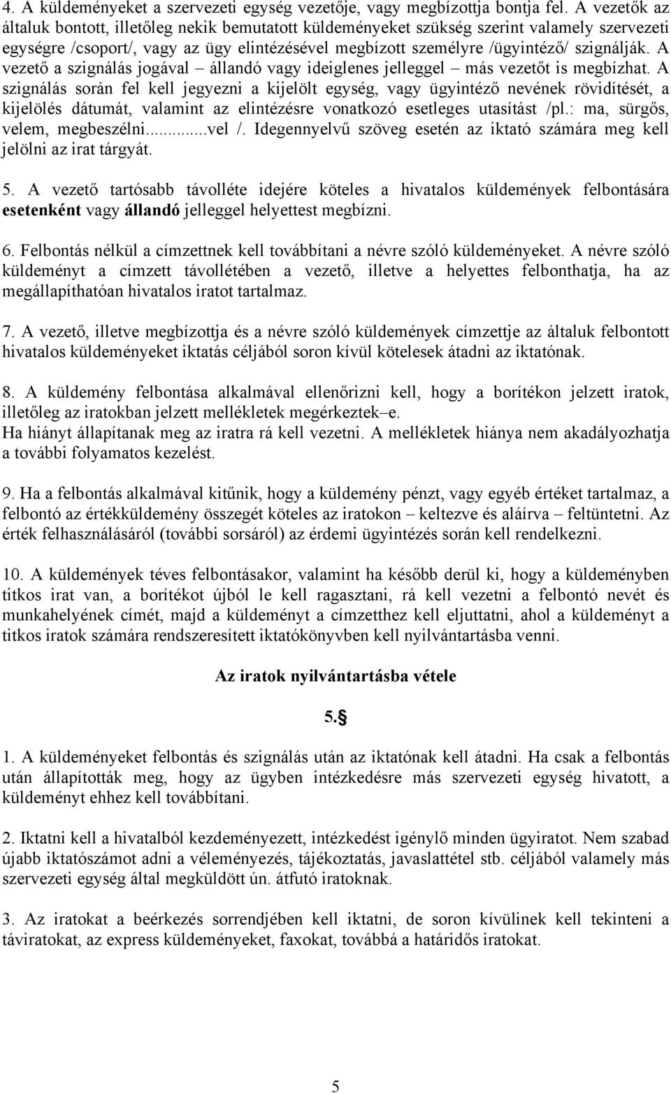 A vezető a szignálás jogával állandó vagy ideiglenes jelleggel más vezetőt is megbízhat.