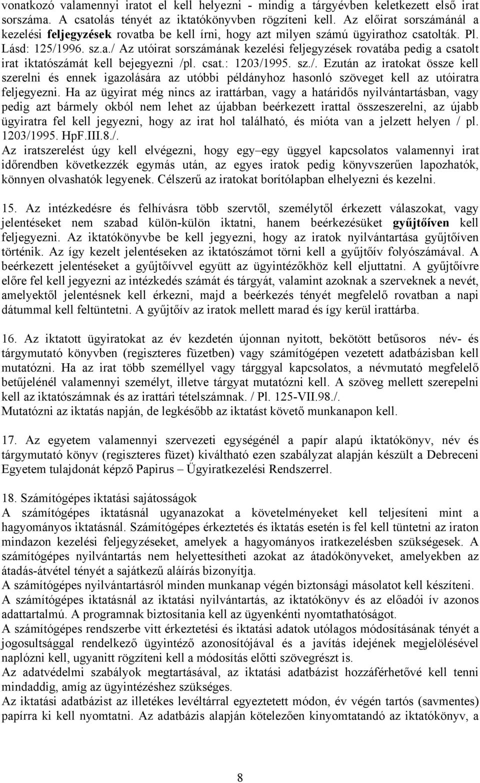 csat.: 1203/1995. sz./. Ezután az iratokat össze kell szerelni és ennek igazolására az utóbbi példányhoz hasonló szöveget kell az utóiratra feljegyezni.