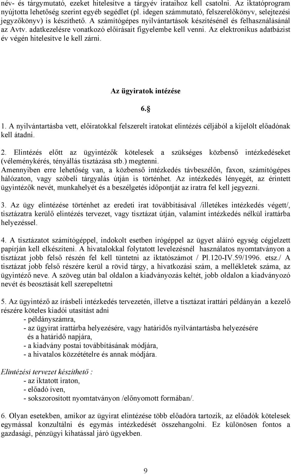 adatkezelésre vonatkozó előírásait figyelembe kell venni. Az elektronikus adatbázist év végén hitelesítve le kell zárni. Az ügyiratok intézése 6. 1.