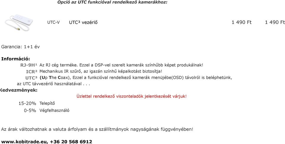 UTC³ (Up The Coax), Ezzel a funkcióval rendelkező kamerák menüjébe(osd) távolról is beléphetünk, az UTC távvezérlő használatával.