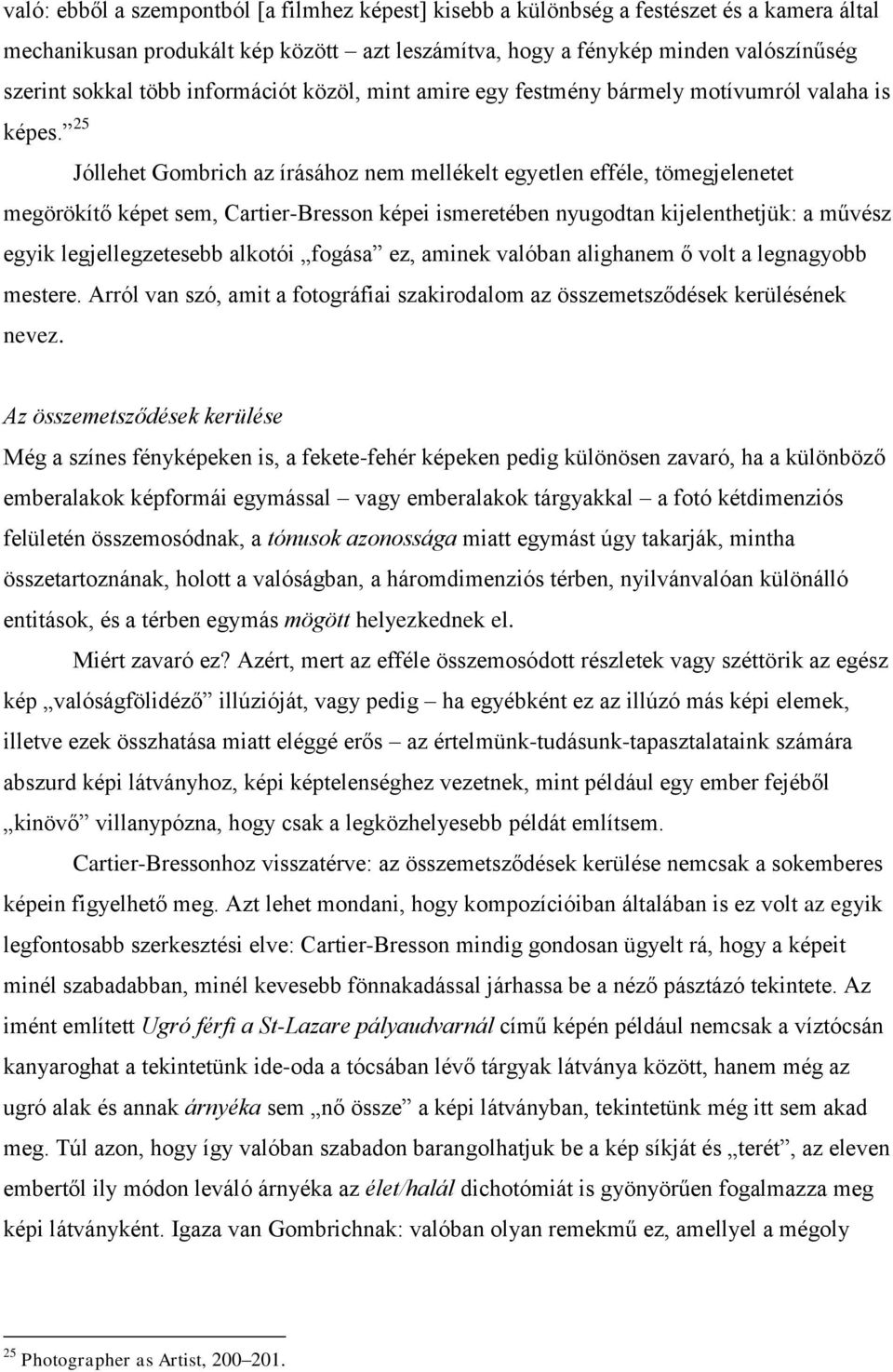 25 Jóllehet Gombrich az írásához nem mellékelt egyetlen efféle, tömegjelenetet megörökítő képet sem, Cartier-Bresson képei ismeretében nyugodtan kijelenthetjük: a művész egyik legjellegzetesebb
