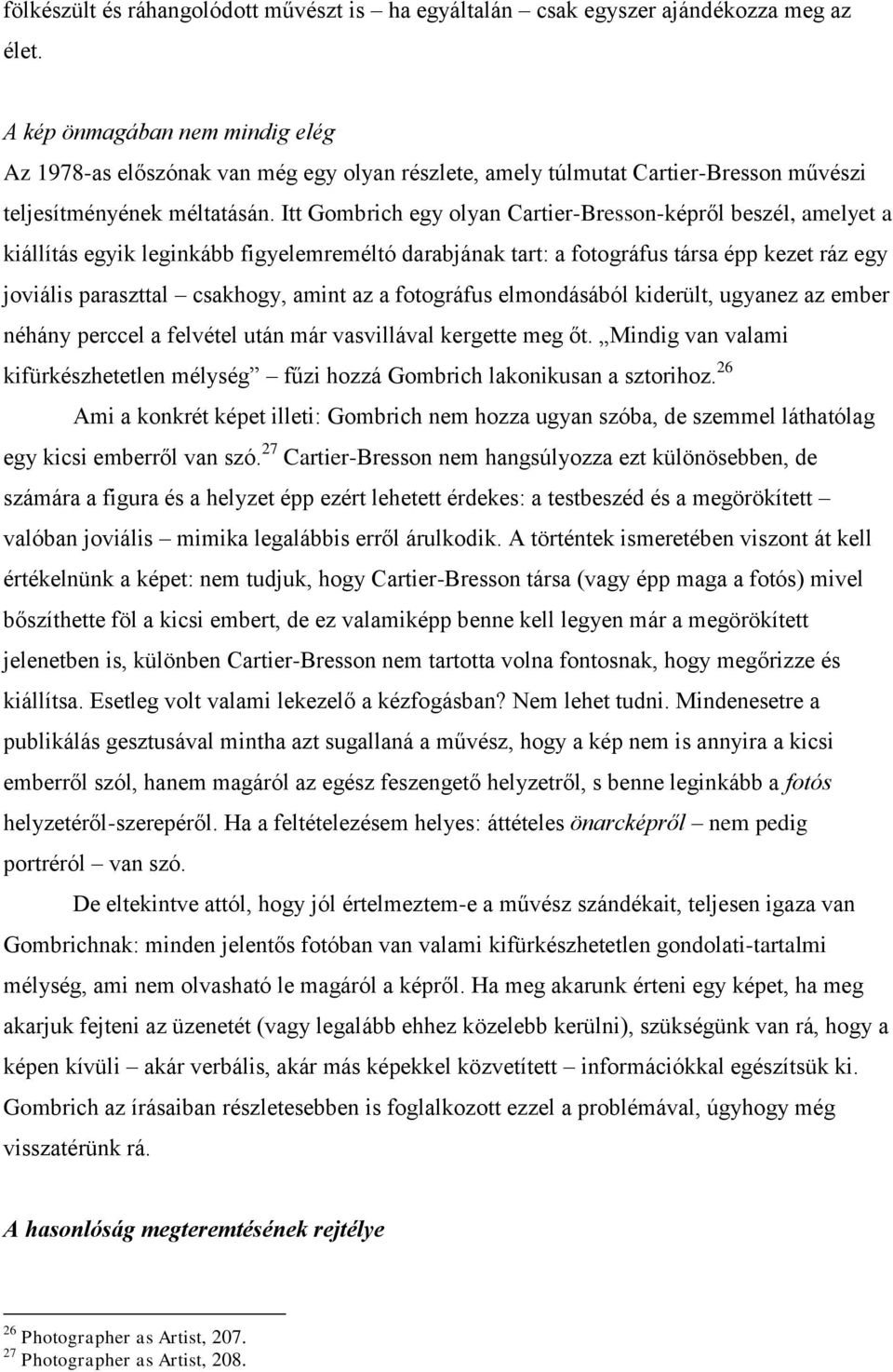 Itt Gombrich egy olyan Cartier-Bresson-képről beszél, amelyet a kiállítás egyik leginkább figyelemreméltó darabjának tart: a fotográfus társa épp kezet ráz egy joviális paraszttal csakhogy, amint az