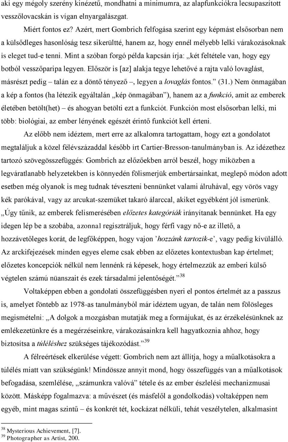 Mint a szóban forgó példa kapcsán írja: két feltétele van, hogy egy botból vesszőparipa legyen.