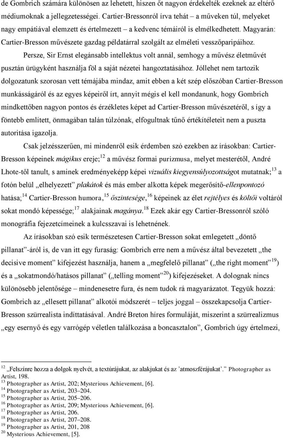 Magyarán: Cartier-Bresson művészete gazdag példatárral szolgált az elméleti vesszőparipáihoz.