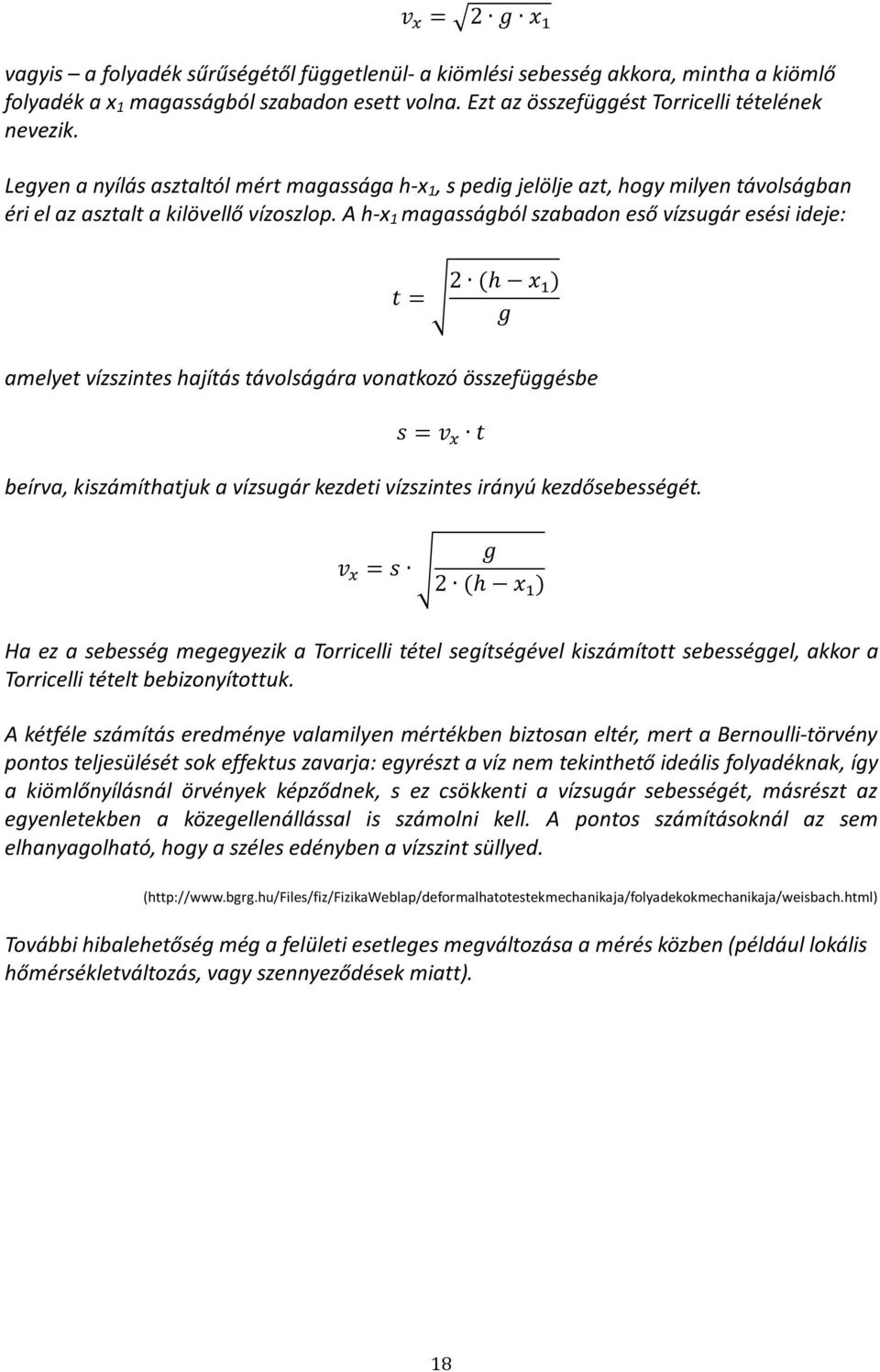 A h-x 1 magasságból szabadon eső vízsugár esési ideje: t = 2 (h x ) g amelyet vízszintes hajítás távolságára vonatkozó összefüggésbe s = v t beírva, kiszámíthatjuk a vízsugár kezdeti vízszintes