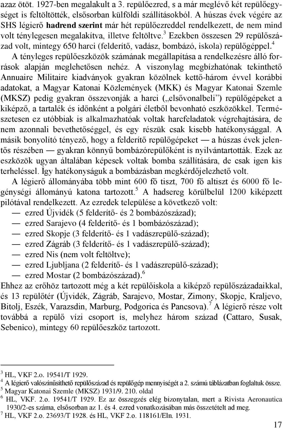 3 Ezekben összesen 29 repülőszázad volt, mintegy 650 harci (felderítő, vadász, bombázó, iskola) repülőgéppel.