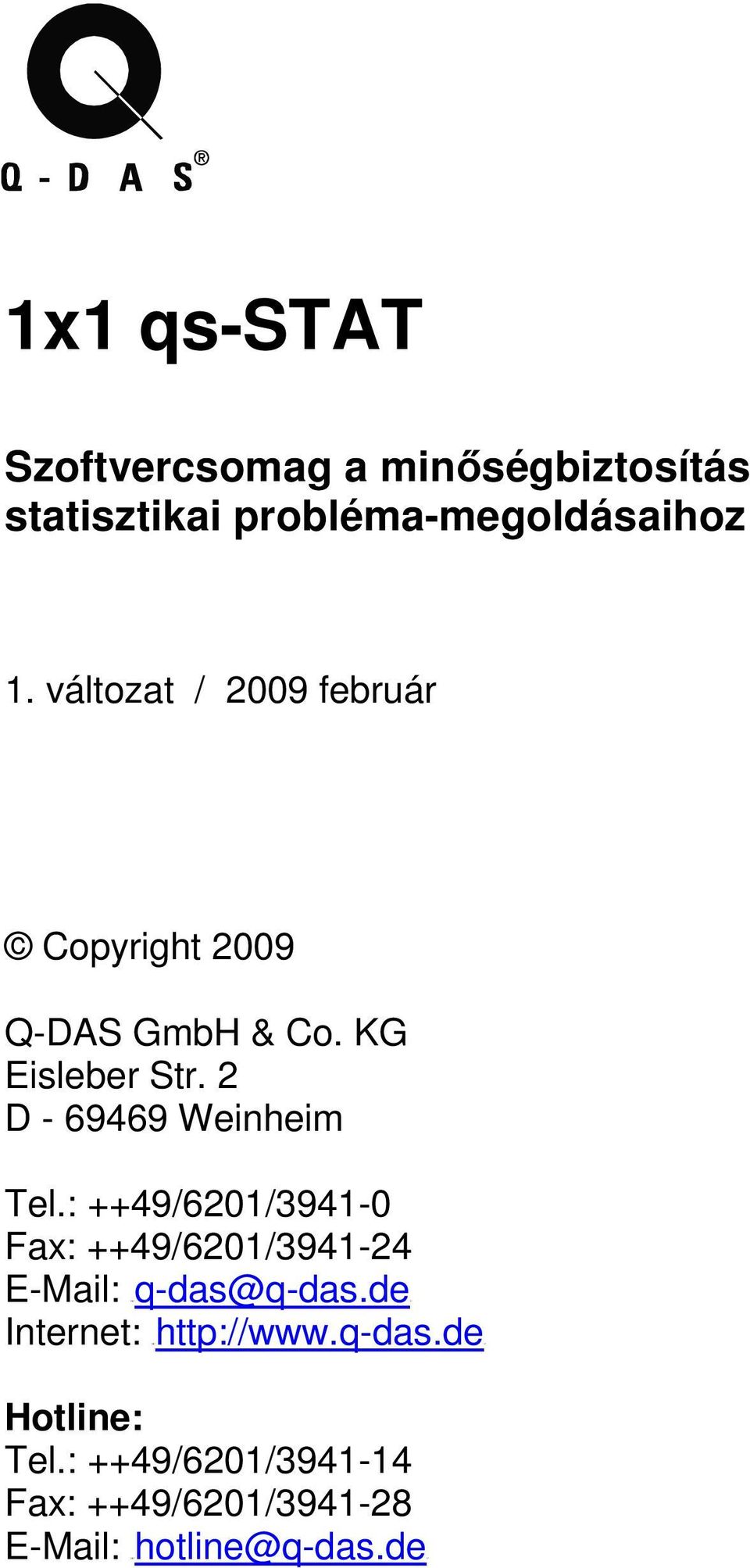 2 D - 69469 Weinheim Tel.: ++49/6201/3941-0 Fax: ++49/6201/3941-24 E-Mail: HUq-das@q-das.