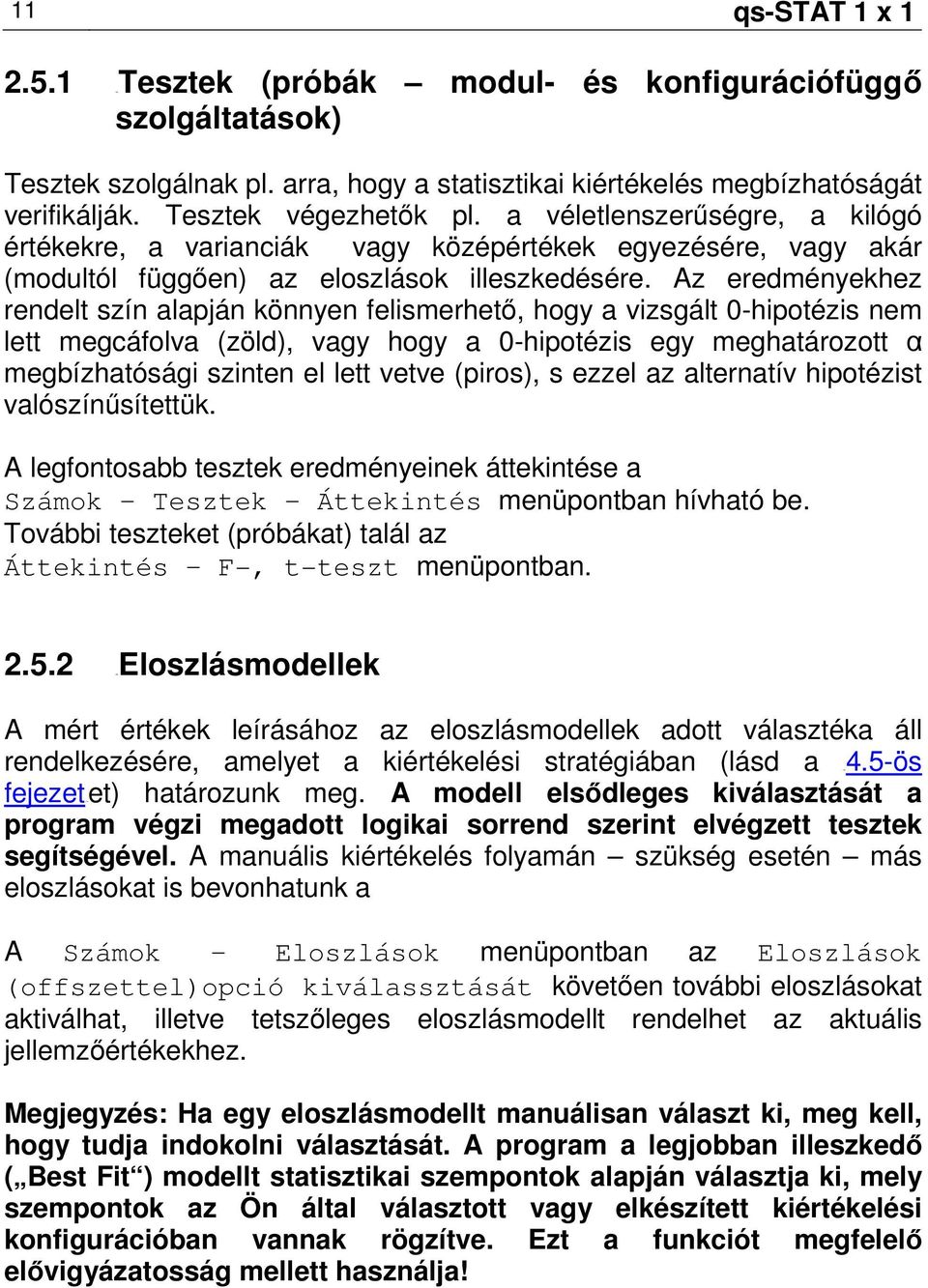 Az eredményekhez rendelt szín alapján könnyen felismerhetı, hogy a vizsgált 0-hipotézis nem lett megcáfolva (zöld), vagy hogy a 0-hipotézis egy meghatározott α megbízhatósági szinten el lett vetve
