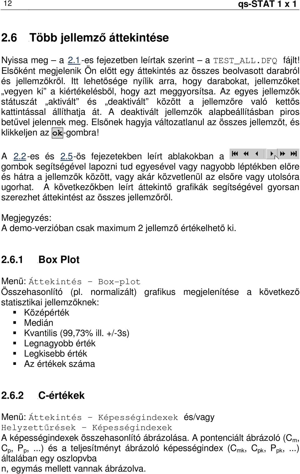 Az egyes jellemzık státuszát aktivált és deaktivált között a jellemzıre való kettıs kattintással állíthatja át. A deaktivált jellemzık alapbeállításban piros betővel jelennek meg.