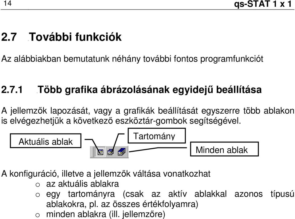 1 44BTöbb grafika ábrázolásának egyidejő beállítása A jellemzık lapozását, vagy a grafikák beállítását egyszerre több ablakon is