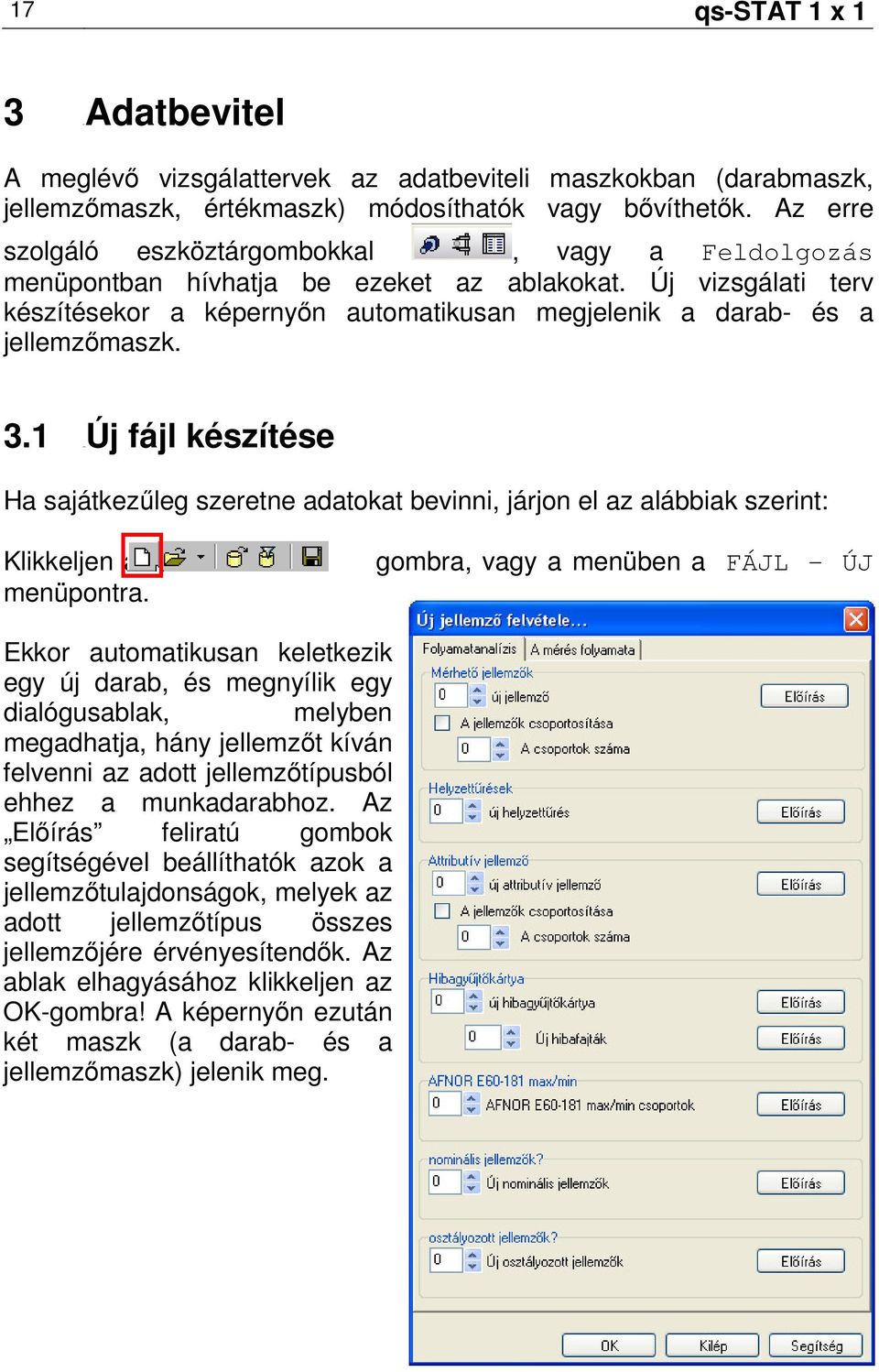 3.1 19BÚj fájl készítése Ha sajátkezőleg szeretne adatokat bevinni, járjon el az alábbiak szerint: Klikkeljen a menüpontra.