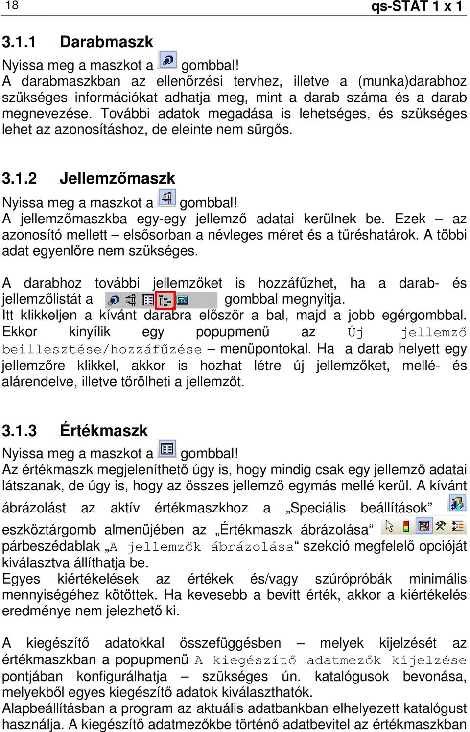 További adatok megadása is lehetséges, és szükséges lehet az azonosításhoz, de eleinte nem sürgıs. 3.1.2 49BJellemzımaszk Nyissa meg a maszkot a gombbal!