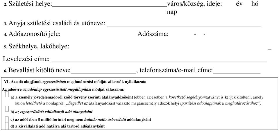 jövedelemadóról szóló törvény szerinti átalányadózóként (ebben az esetben a következő segédnyomtatványt is kérjük kitölteni, amely külön letölthető a honlapról: Segédlet az átalányadózást választó