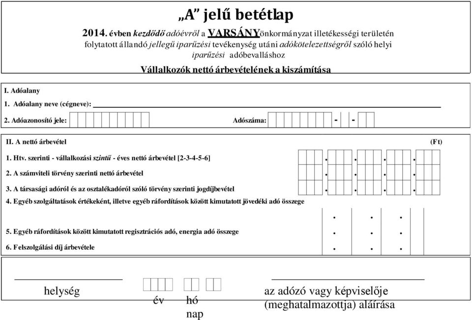 éves nettó árbevétel [2-3-4-5-6] 2 A számviteli törvény szerinti nettó árbevétel 3 A társasági adóról és az osztalékadóról szóló törvény szerinti jogdíjbevétel 4 Egyéb szolgáltatások értékeként,