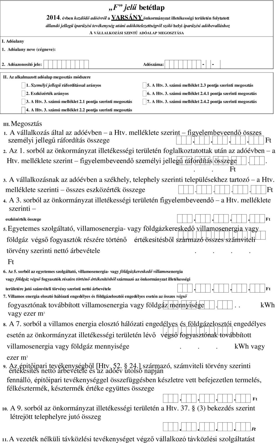 folytatott állandó jellegű iparűzési tevékenység utáni adókötelezettségről szóló helyi iparűzési adóbevalláshoz A VÁLLALKOZÁSI SZINTŰ ADÓALAP MEGOSZTÁSA 2 Adóazonosító jele: Adószáma: - - II Az