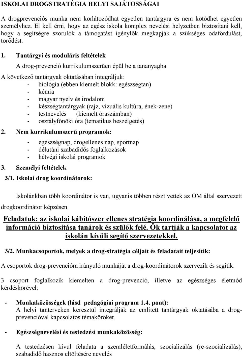 Tantárgyi és moduláris feltételek A drog-prevenció kurrikulumszerűen épül be a tananyagba.