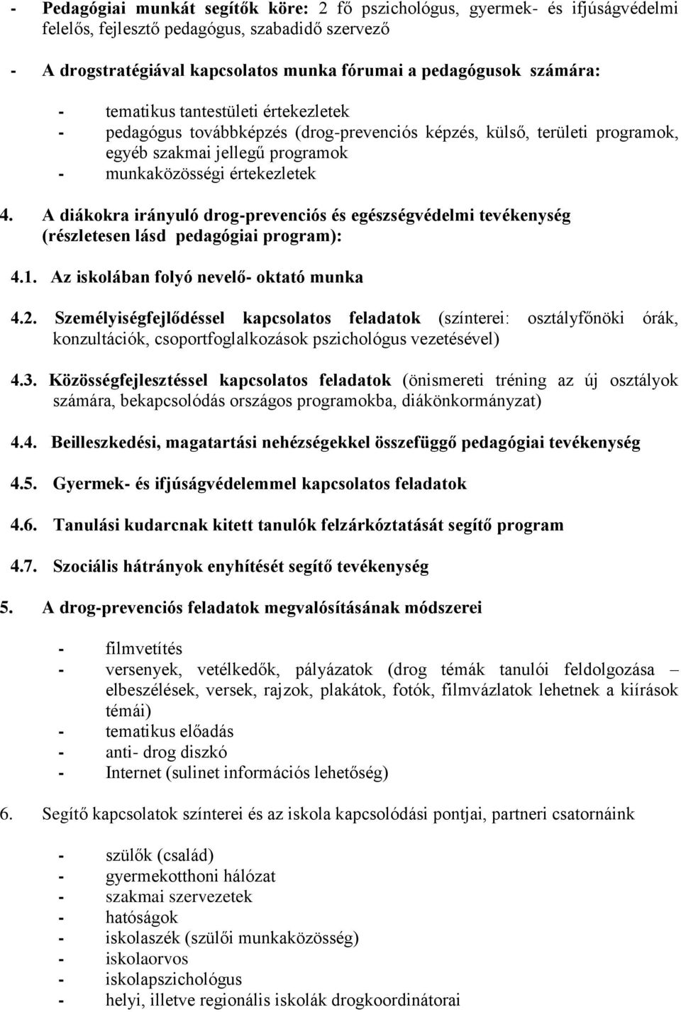 A diákokra irányuló drog-prevenciós és egészségvédelmi tevékenység (részletesen lásd pedagógiai program): 4.1. Az iskolában folyó nevelő- oktató munka 4.2.