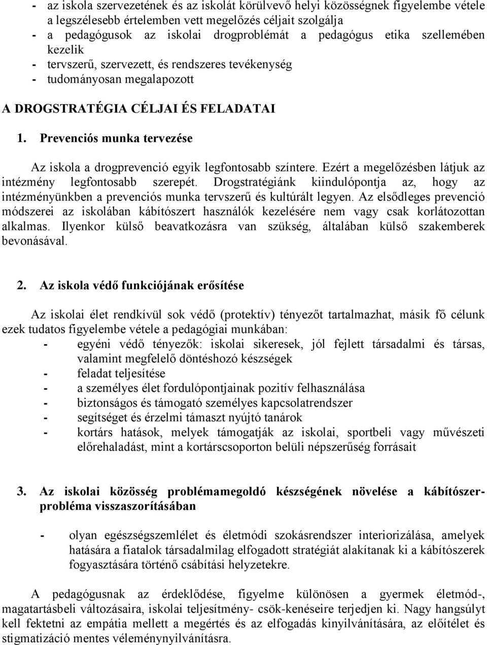 Prevenciós munka tervezése Az iskola a drogprevenció egyik legfontosabb színtere. Ezért a megelőzésben látjuk az intézmény legfontosabb szerepét.