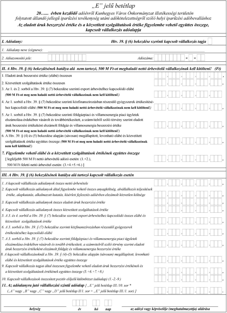 Adóazonosító jele: Adószáma: II. A Htv. 39. (6) bekezdésének hatálya alá nem tartozó 500 M Ft-ot meghaladó nettó árbevételű vállalkozónak kell kitölteni! 1.