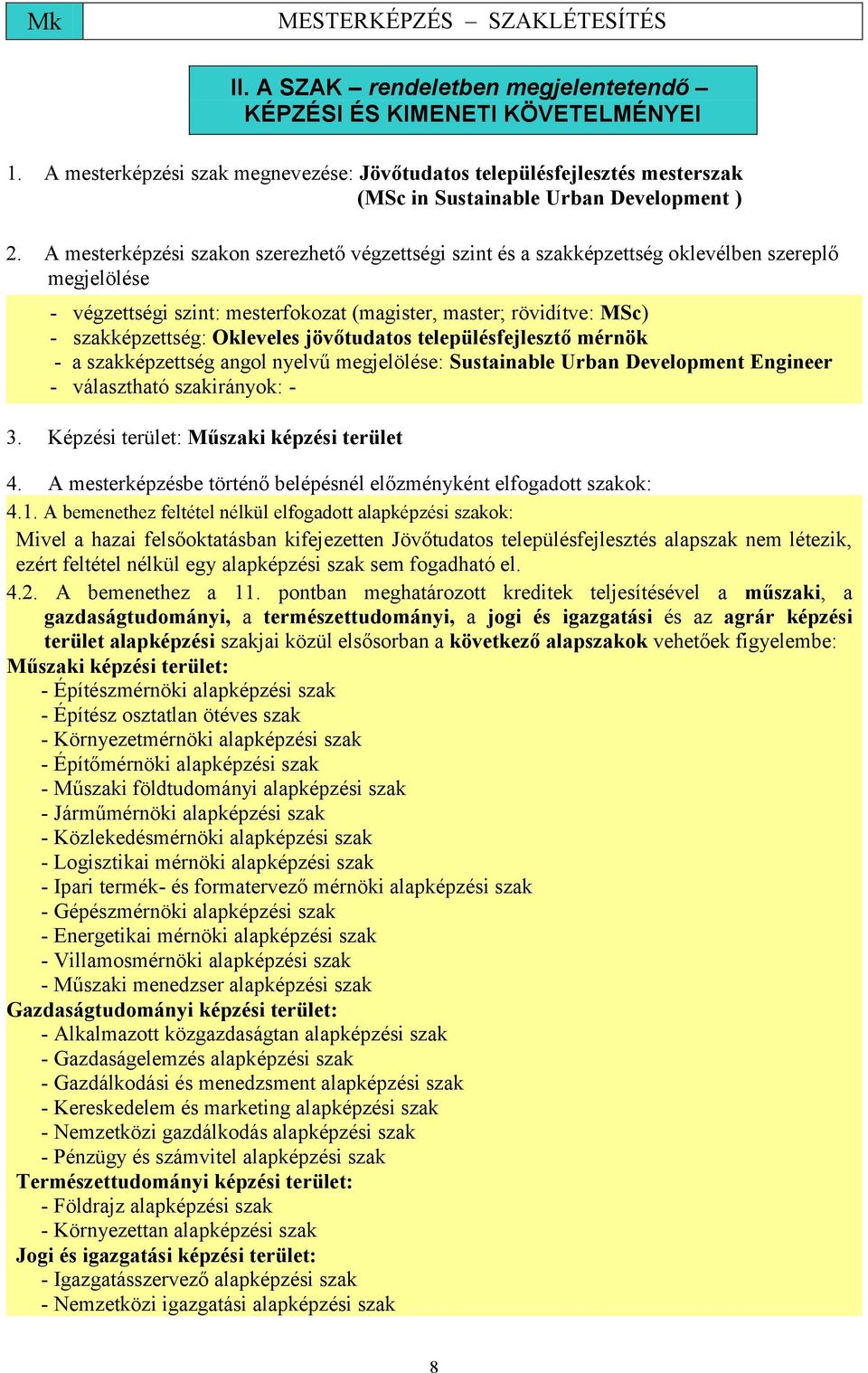 Okleveles jövőtudatos településfejlesztő mérnök - a szakképzettség angol nyelvű megjelölése: Sustainable Urban Development Engineer - választható szakirányok: - 3.