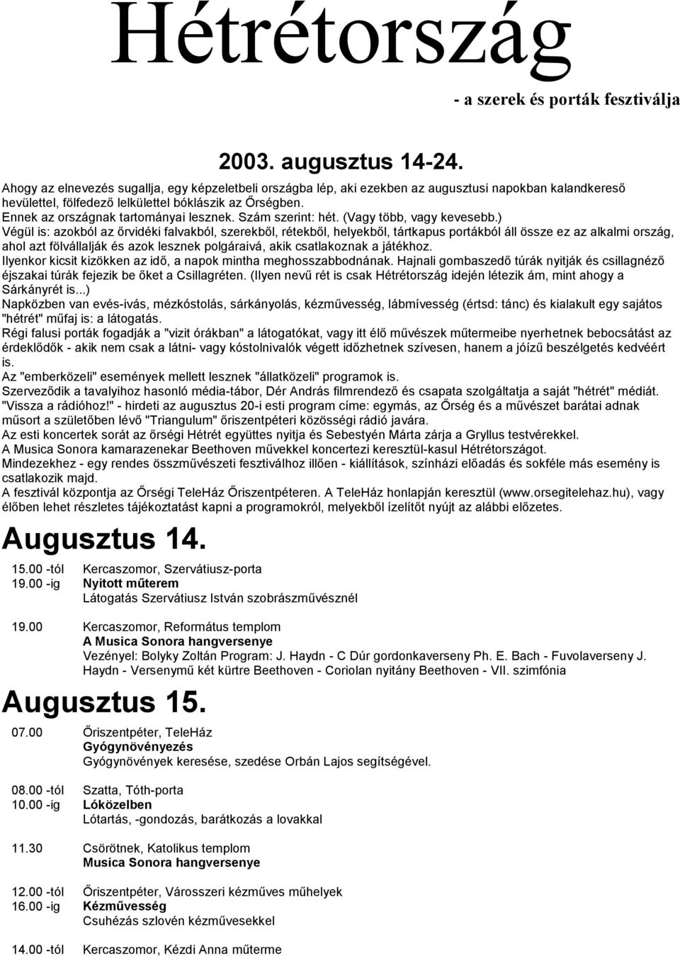 Ennek az országnak tartományai lesznek. Szám szerint: hét. (Vagy több, vagy kevesebb.