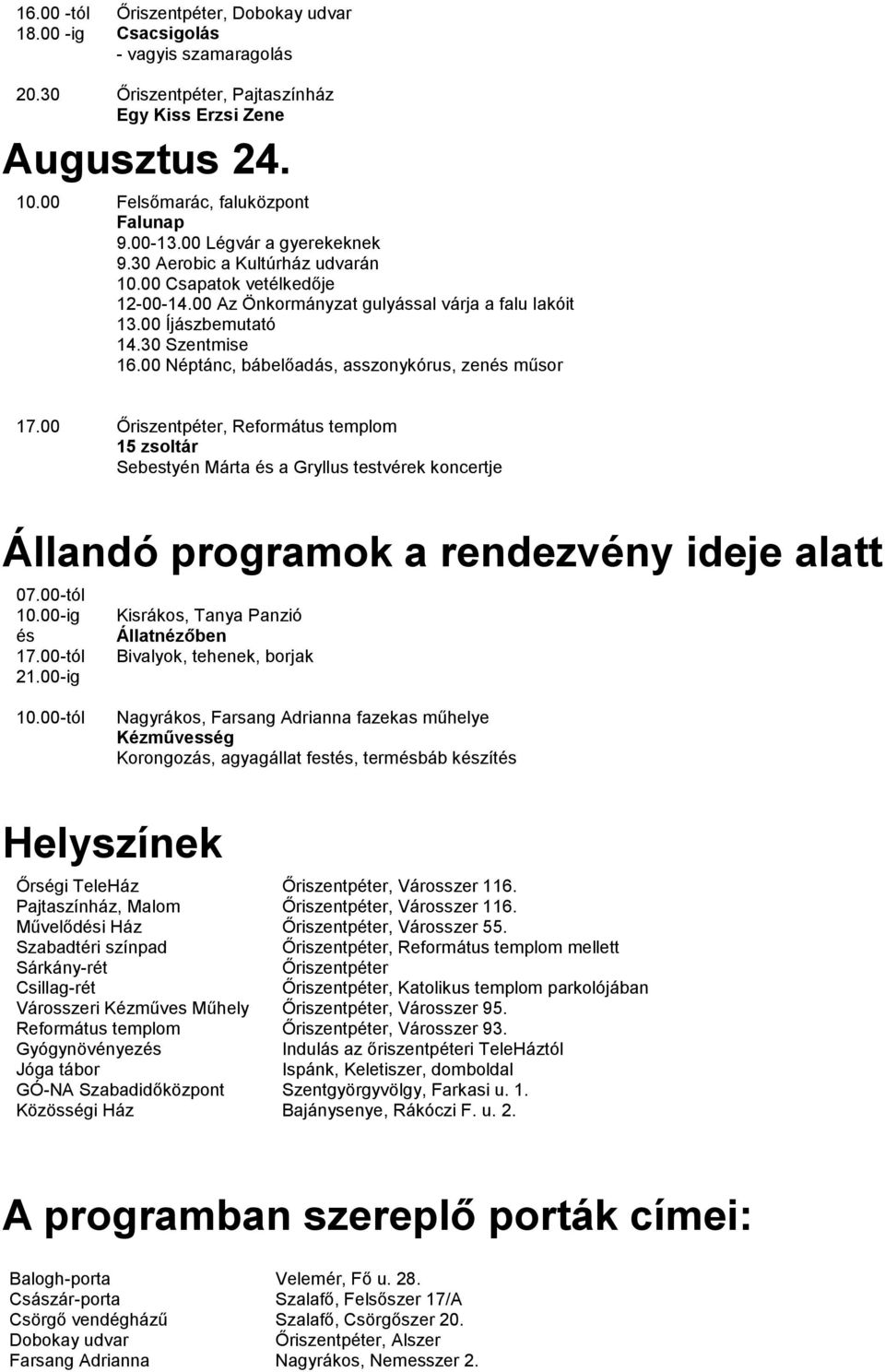00 Őriszentpéter, Református templom 15 zsoltár Sebestyén Márta és a Gryllus testvérek koncertje Állandó programok a rendezvény ideje alatt 07.00-tól 10.00-ig és 17.00-tól 21.