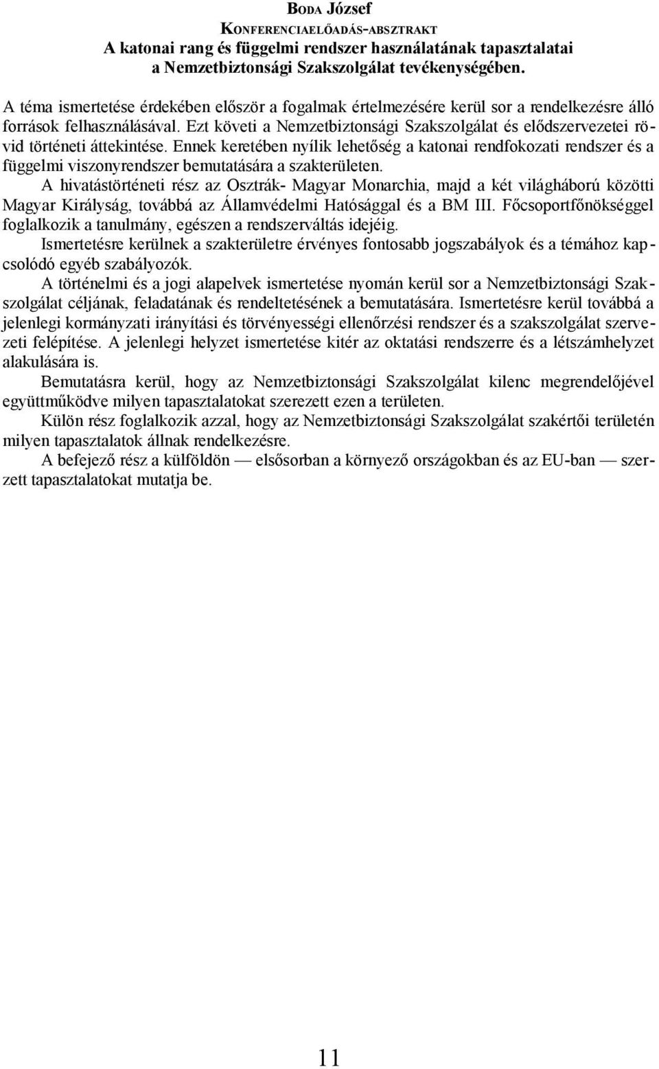 Ezt követi a Nemzetbiztonsági Szakszolgálat és elődszervezetei rövid történeti áttekintése.