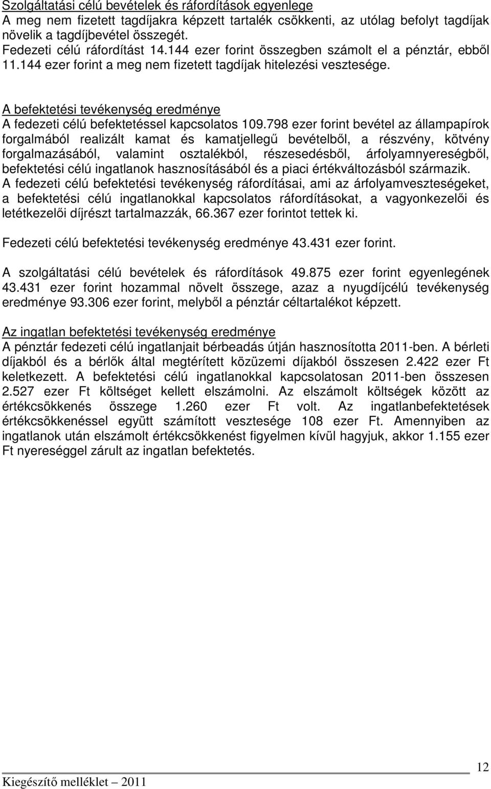 A befektetési tevékenység eredménye A fedezeti célú befektetéssel kapcsolatos 109.