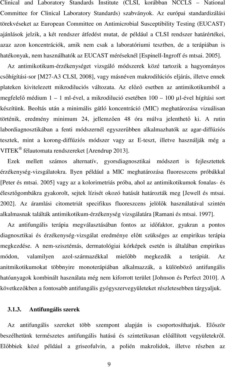 határértékei, azaz azon koncentrációk, amik nem csak a laboratóriumi tesztben, de a terápiában is hatékonyak, nem használhatók az EUCAST méréseknél [Espinell-Ingroff és mtsai. 2005].