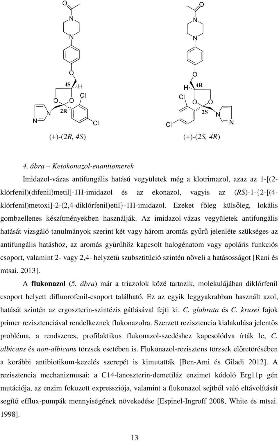 klórfenil)metoxi]-2-(2,4-diklórfenil)etil}-1h-imidazol. Ezeket főleg külsőleg, lokális gombaellenes készítményekben használják.