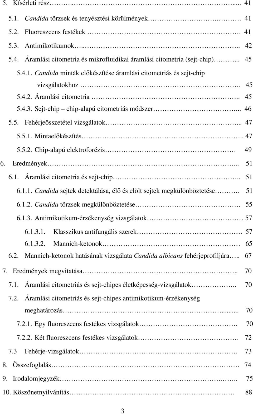 .. 47 5.5.1. Mintaelőkészítés.. 47 5.5.2. Chip-alapú elektroforézis 49 6. Eredmények... 51 6.1. Áramlási citometria és sejt-chip.. 51 6.1.1. Candida sejtek detektálása, élő és elölt sejtek megkülönböztetése.