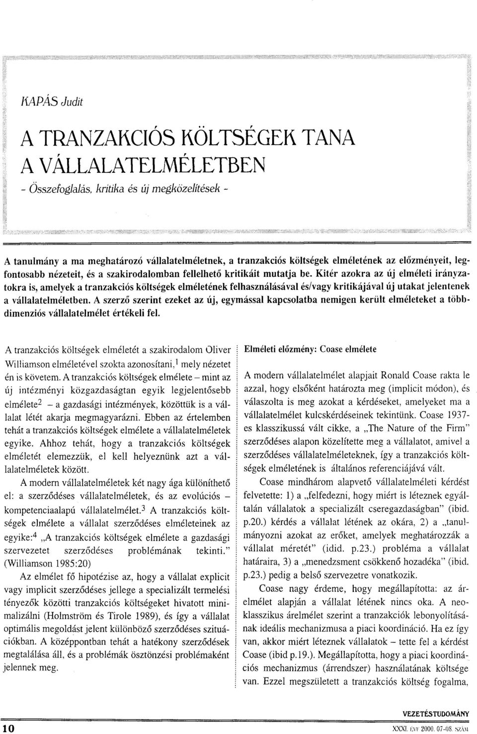 Kitér azokra az új elméleti irányzatokra is, amelyek a tranzakciós költségek elméletének felhasználásával és/vagy kritikájával új utakat jelentenek a vállalatelméletben.