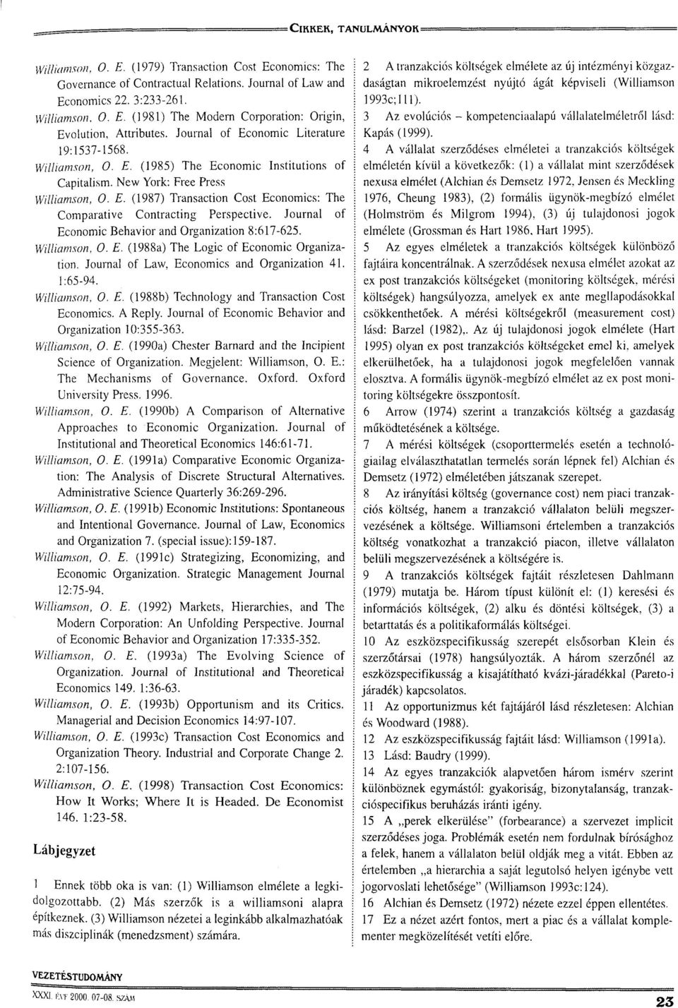 Journal of Economic Behavior and Organization 8:617-625. Williamson, 0. E. (1988a) The Logic of Economic Organization. Journal of Law, Economics and Organization 41. 1:65-94. Williamson, 0. E. (1988b) Technology and Transaction Cost Economics.