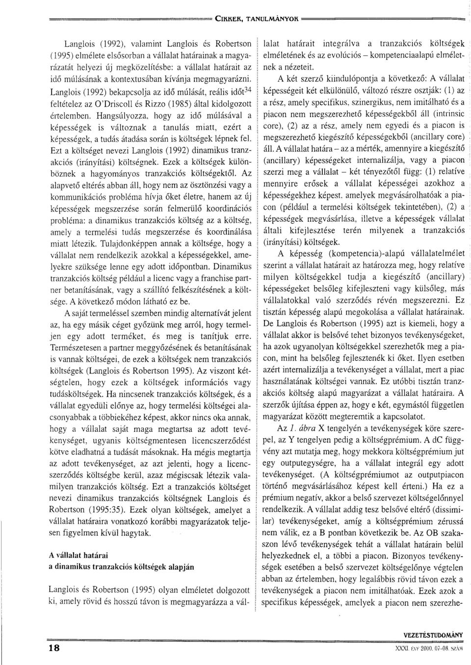 Hangsúlyozza, hogy az idő múlásával a képességek is változnak a tanulás miatt, ezért a képességek, a tudás átadása során is költségek lépnek fel.